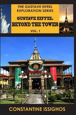 Gustave Eiffel: Beyond The Tower, I: Gustave Eiffel Exploration Series by Issighos, Constantine