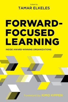 Forward-Focused Learning: Inside Award-Winning Organizations by Elkeles, Tamar