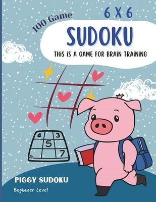 Sudoku 6x6 Beginner Level 100 games Letter Size (8.5 x 11): This is a game for brain training by Mapho, Adisak