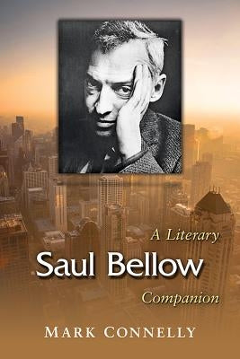 Saul Bellow: A Literary Companion by Connelly, Mark