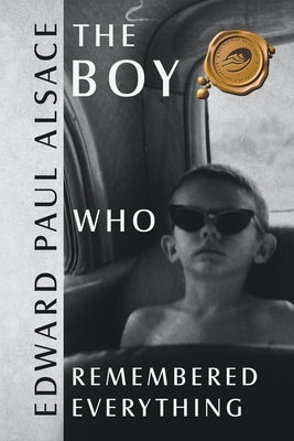 The Boy Who Remembered Everything by Alsace, Edward Paul