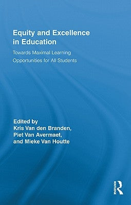 Equity and Excellence in Education: Towards Maximal Learning Opportunities for All Students by Van Den Branden, Kris