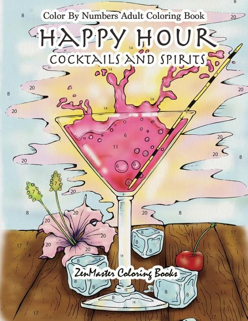 Color By Numbers Adult Coloring Book: Happy Hour: Cocktails and Spirits by Zenmaster Coloring Books