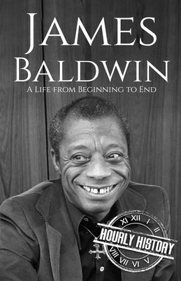 James Baldwin: A Life from Beginning to End by History, Hourly