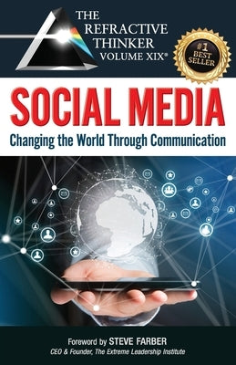 The Refractive Thinker(R) Vol. XIX: SOCIAL MEDIA: Changing the World Through Communication by Farber, Steve