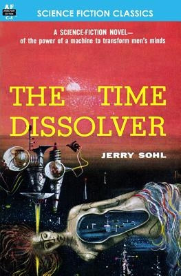 The Time Dissolver by Sohl, Jerry