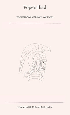 Pope's Iliad: Volume I by Lifkowitz, Roland