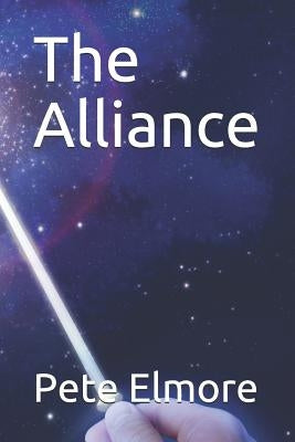 The Alliance: Grey Aliens Lead an Alliance to Help Earth Fight Off the Reptilians by Elmore, Pete