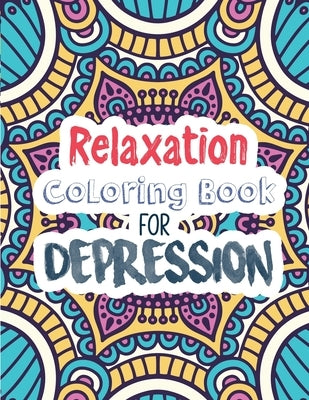 Relaxation Coloring Book for Depression: Adults Depression Relief Coloring Book, Mindfulness and inspiring words Colouring Book to help you through di by Studio, Voloxx