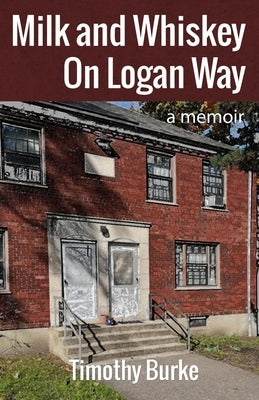 Milk and Whiskey On Logan Way by Burke Licsw, Timothy