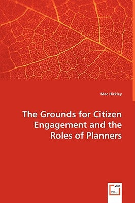 The Grounds for Citizen Engagement and the Roles of Planners by Hickley, Mac