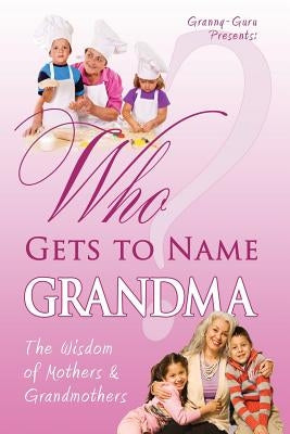 Who Gets to Name Grandma?: The Wisdom of Mothers and Grandmothers by Pereira, Paolo Sa