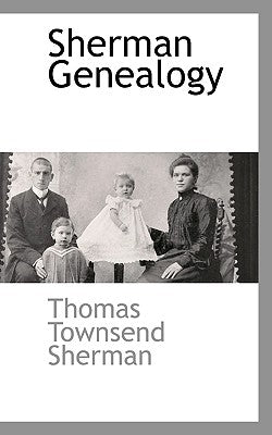 Sherman Genealogy by Sherman, Thomas Townsend