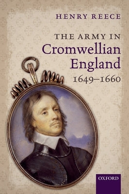 The Army in Cromwellian England, 1649-1660 by Reece, Henry