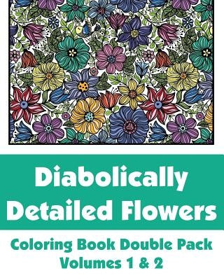 Diabolically Detailed Flowers Coloring Book Double Pack (Volumes 1 & 2) by H R Wallace Publishing
