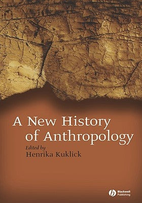 New History of Anthropology by Kuklick, Henrika