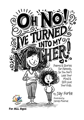 Oh No! I've Turned into My Mother!: Poems for Parents So You Don't Lose Your Mind and Still Love Your Kids by Monroe, James