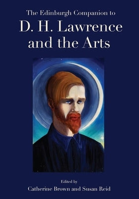 The Edinburgh Companion to D. H. Lawrence and the Arts by Brown, Catherine