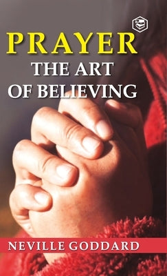 Prayer: The Art of Believing by Goddard, Neville