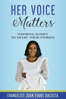 Her Voice Matters: Inspiring Women to Share Their Stories by Evans Dacosta, Joan