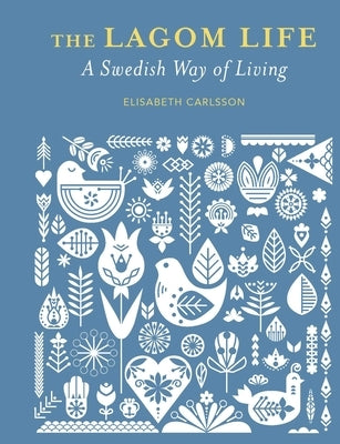The Lagom Life: A Swedish Way of Living by Carlsson, Elisabeth