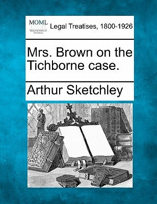 Mrs. Brown on the Tichborne Case. by Sketchley, Arthur