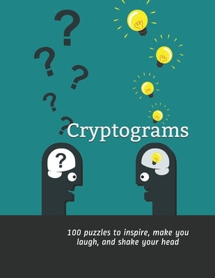Cryptograms: 100 puzzles to inspire, make you laugh, and shake your head by Garcia, Brandon