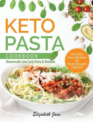 Keto Pasta Cookbook: Homemade Low Carb Pasta & Noodles by Jane, Elizabeth