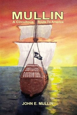 Mullin: A Circuitous Route to America by Mullin, John E.