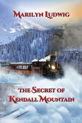 The Secret of Kendall Mountain by Ludwig, Marilyn