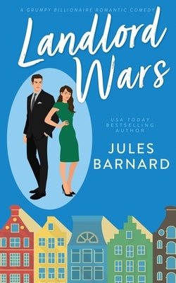 Landlord Wars: A Grumpy Billionaire Romantic Comedy by Barnard, Jules