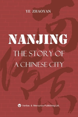 Nanjing the Story of a Chinese City南京传：英文版 by 叶兆言