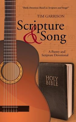 Scripture & Song: A Poetry and Scripture Devotional by Garrison, Tim