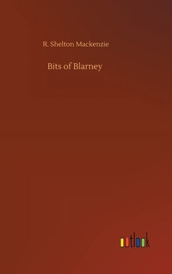 Bits of Blarney by MacKenzie, R. Shelton