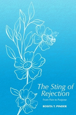 The Sting of Rejection: From Pain to Purpose by Pinder, Rosita