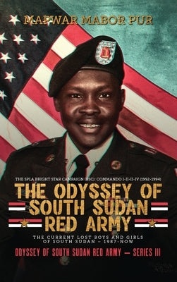 The Odyssey of South Sudan Red Army: Series III by Mabor Pur, Mapwar