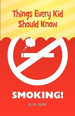 Things Every Kid Should Know: Smoking! by Nuri, Alya