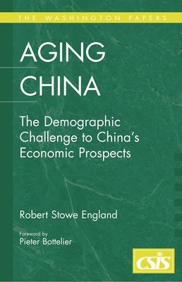 Aging China: The Demographic Challenge to China's Economic Prospects by England, Robert Stowe