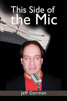 This Side of the Mic by Gorman, Jeff