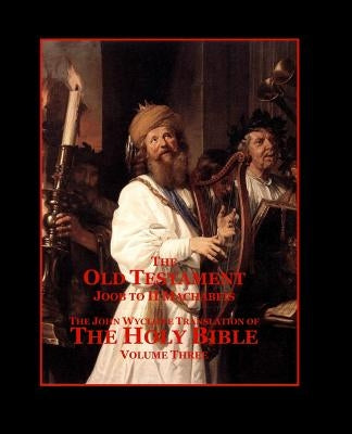 The Holy Bible - Vol. 3 - The Old Testament: as Translated by John Wycliffe by Sites M. L. a., Roy a.