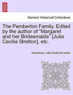 The Pemberton Family. Edited by the Author of "Margaret and Her Bridesmaids" [Julia Cecilia Stretton], Etc. by Anonymous