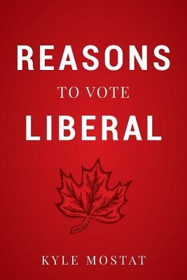 Reasons to Vote Liberal by Mostat, Kyle