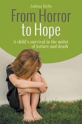 From Horror to Hope by Klebs, Judena