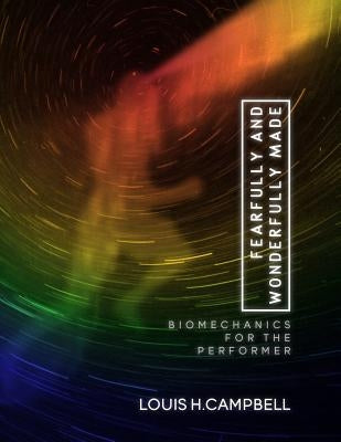 Fearfully and Wonderfully Made: Biomechanics for the Performer by Saplaco, Romel