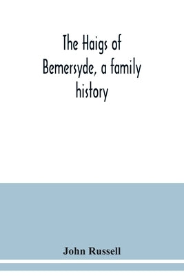 The Haigs of Bemersyde, a family history by Russell, John