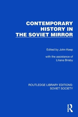 Contemporary History in the Soviet Mirror by Keep, John