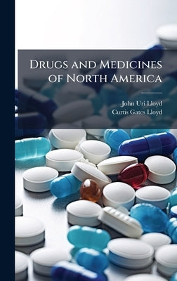 Drugs and Medicines of North America by Lloyd, John Uri