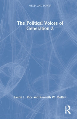 The Political Voices of Generation Z by Rice, Laurie