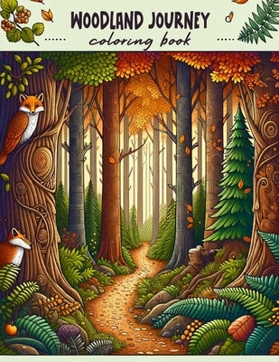 Woodland Journey Coloring book: Every Illustration a Charming Encounter with Nature's Beauty, Waiting for Your Colorful Imagination to Flourish! by Jacobs Art, Alice
