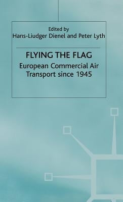 Flying the Flag: European Commercial Air Transport Since 1945 by Dienel, H.